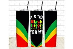 It's the black history for me.  20 oz Straight Sublimation Tumbler Wrap - Black History Month Sublimation Transfer - Black History Ready To Press T-shirt Transfers